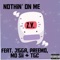 Nothin' on Me (feat. J!gga, Preemo, Mo Sii & TGC) - Z.Y. lyrics