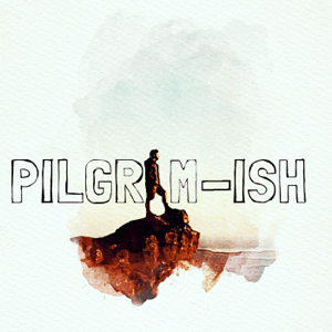 The Pilgrim-Ish Podcast podcast