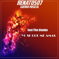 Yo Se Que Me Amas (feat. Fito Blanco) - Single - Renato 507