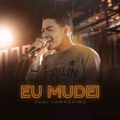 Eu Mudei - Single - Yudi Tamashiro Eu Mudei - Single - Yudi Tamashiro