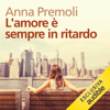 L'amore è sempre in ritardo - Anna Premoli