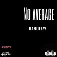 No Average (feat. Randeezy, CG Raid & Leal) - Single - Big D