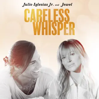 Careless Whisper - Single by Julio Iglesias Jr & Jewel album reviews, ratings, credits