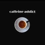 Caffeine Addict - Single