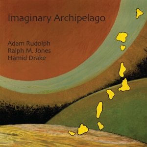 Imaginary Archipelago (feat. Adam Rudolph, Ralph M. Jones & Hamid Drake)