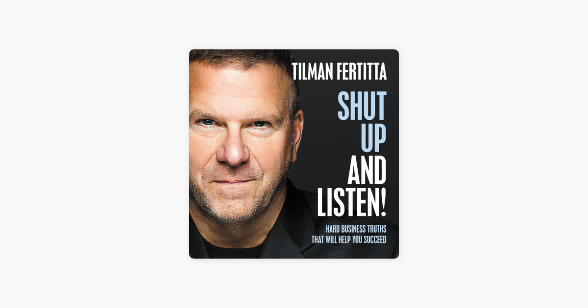 Shut Up and Listen! - Tilman Fertitta Shut Up and Listen! - Tilman Fertitta