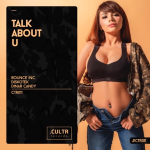 Talk About U (Bounce Inc. & Discotek vs. Dinar Candy) - Single