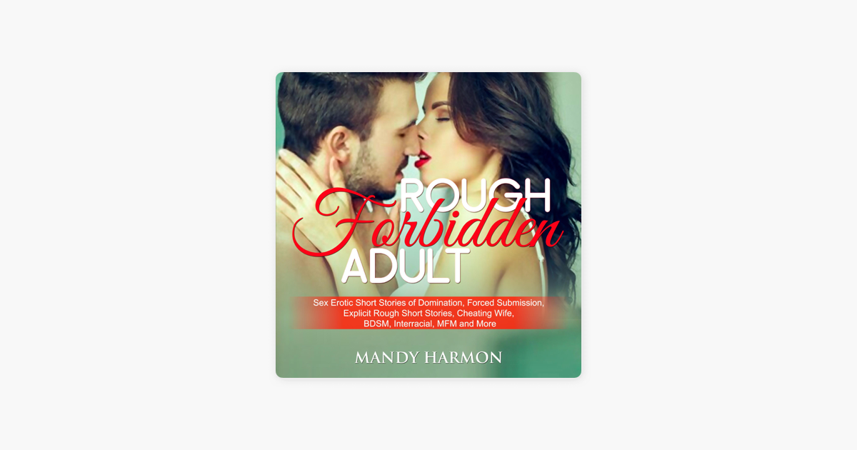 Rough Forbidden Adult Sex Erotic Short Stories of Domination, Forced Submission, Explicit Rough Short Stories, Cheating Wife, BDSM, Interracial, MFM and More (Unabridged) on Apple Books photo photo