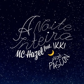 A Noite Inteira (feat. Ikki) Mc Hazel