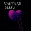Love You So Deeply (feat. Youniqueness) - Single