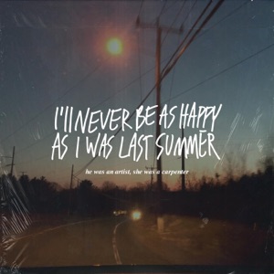 I'll Never Be As Happy As I Was Last Summer
