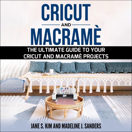 Cricut and Macramè: The Ultimate Guide to Your Cricut and Macramè Projects (Unabridged) cover