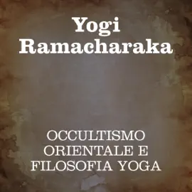 Occultismo orientale e filosofia Yoga: 14 lezioni
