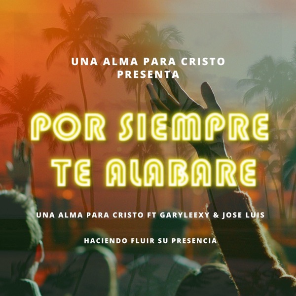 Por Siempre Te Alabare (feat. Garyleexy & José Luis)