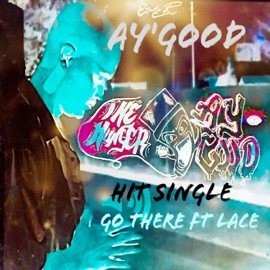Go There (feat. Lace) Ay'good