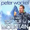 Peter Wackel - Wir sind Top auf'm Mountain