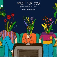 Wait for You (feat. KnownAsNat) - Single - pronouncedyea & Olmos