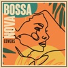 Bossa Covers - Single