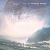 Still As Troubled Waters - Single