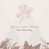 Sweet Anime Song - Anime your Music