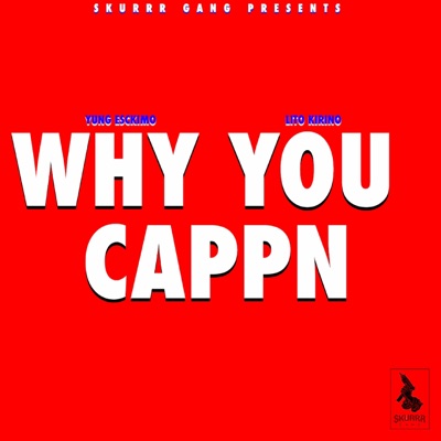 Why You Cappn (feat. Lito Kirino) - Single