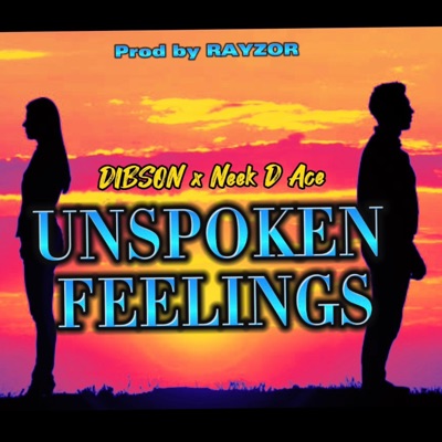 Unspoken Feelings (DIBSON) (feat. Neek D Ace & Rayzor) - Single