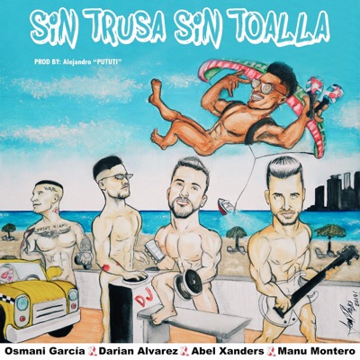 Sin Trusa Sin Toalla (feat. Osmani Garcia, Abel Xanders & Manu Montero) - Single
