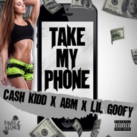 Take My Phone (feat. Cash Kidd & Lil Goofy) - Single - Abm