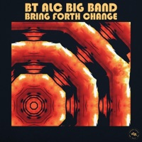 Bring Forth Change (feat. Alan Evans, Nigel Hall & Eric Bloom) - Single - BT ALC Big Band
