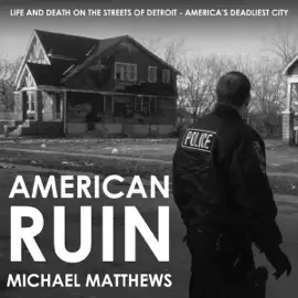 American Ruin: Life and Death on the Streets of Detroit - America's Deadliest City (Unabridged)