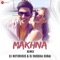 Makhna Remix - DJ Notorious & DJ Buddha Dubai - Tanishk Bagchi, Yasser Desai, Asees Kaur, DJ Notorious & DJ Buddha Dubai lyrics