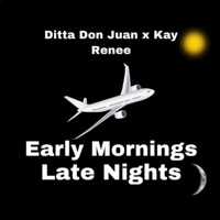 Early Mornings Late Nights (feat. Kay Renee) - Single - Ditta Don Juan