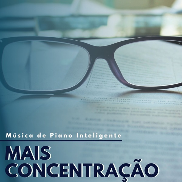 Mais Concentração - Música de Piano Inteligente para Concentração de Mente Profunda de Alto Nível
