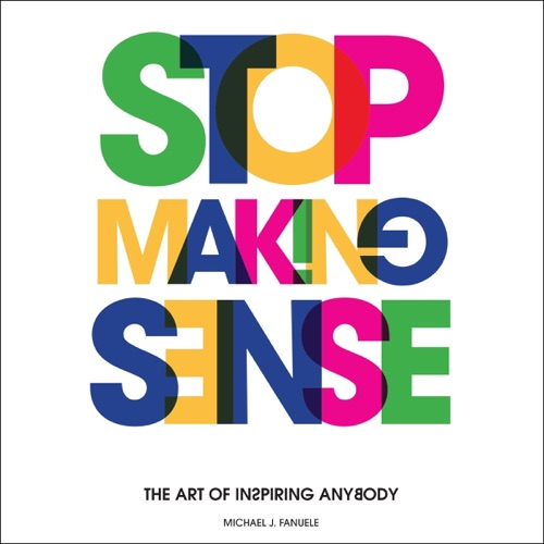 Stop Making Sense: The Art of Inspiring Anybody (Unabridged) cover
