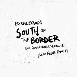 South of the Border (feat. Camila Cabello & Cardi B) [Sam Feldt Remix] - Single - Ed Sheeran