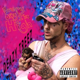 Every Day I'm High Deazy Treez