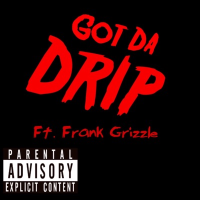 Got Da Drip (feat. Frank Grizzle) - Single