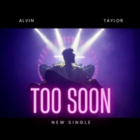 TOo SOon - Single - Alvin Taylor