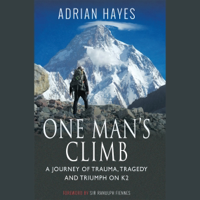 One Man's Climb: A Journey of Trauma, Tragedy and Triumph on K2 - Adrian Hayes Cover Art