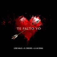 Te Falto Yo - Single - Lobo Malo, El Ondure & La Akdemia