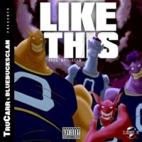 Like This (feat. BlueBucksClan) - Single - TruCarr