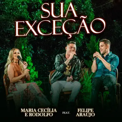 Sua Exceção - Single (feat. Felipe Araújo) - Single - Maria Cecília e Rodolfo