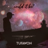 Tufawon - Could It Be?