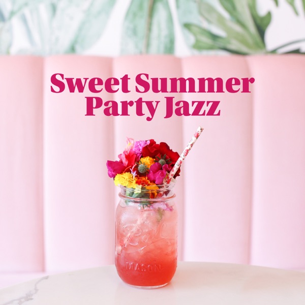 Sweet Summer Party Jazz: Unforgettable Chill, Happy Sunny Moments