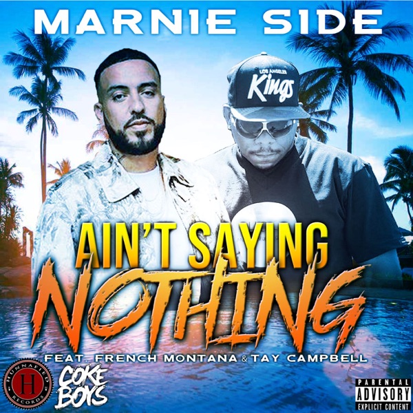 Ain't Saying Nothing (feat. French Montana & Tay Campbell) - Single - Marnie Side