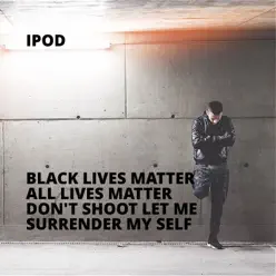 Black Lives Matter All Lives Matter Don't Shoot Let Me Surrender My Self - Single - I Pod