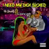 Stream & download I Need My Dick Sucked (feat. Too Short & Scrilla King) - Single