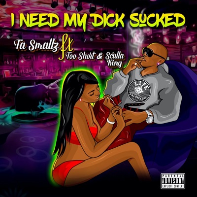 I Need My Dick Sucked (feat. Too Short & Scrilla King) - Single
