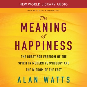 The Meaning of Happiness: The Quest for Freedom of the Spirit in Modern Psychology and the Wisdom of the East