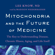 Lee Know - Mitochondria and the Future of Medicine: The Key to Understanding Disease, Chronic Illness, Aging, and Life Itself